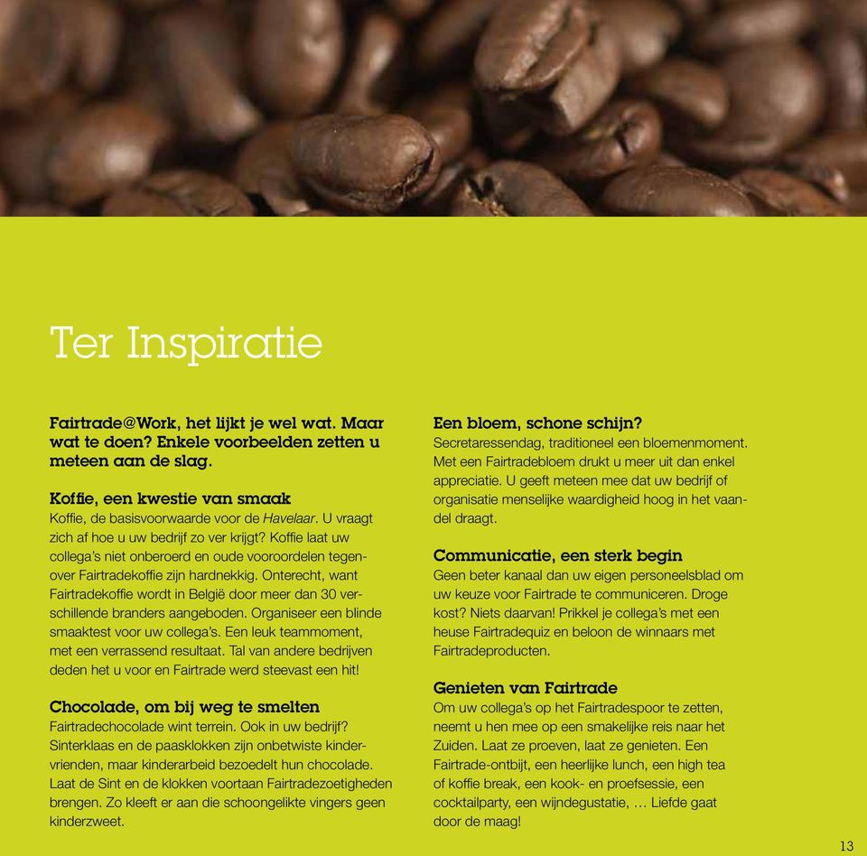 Onterecht, want Fairtradekoffie wordt in België door meer dan 30 verschillende branders aangeboden. Organiseer een blinde smaaktest voor uw collega s.
