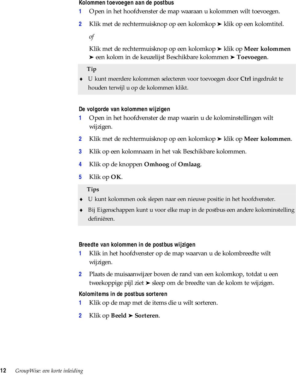 Tip U kunt meerdere kolommen selecteren voor toevoegen door Ctrl ingedrukt te houden terwijl u op de kolommen klikt.