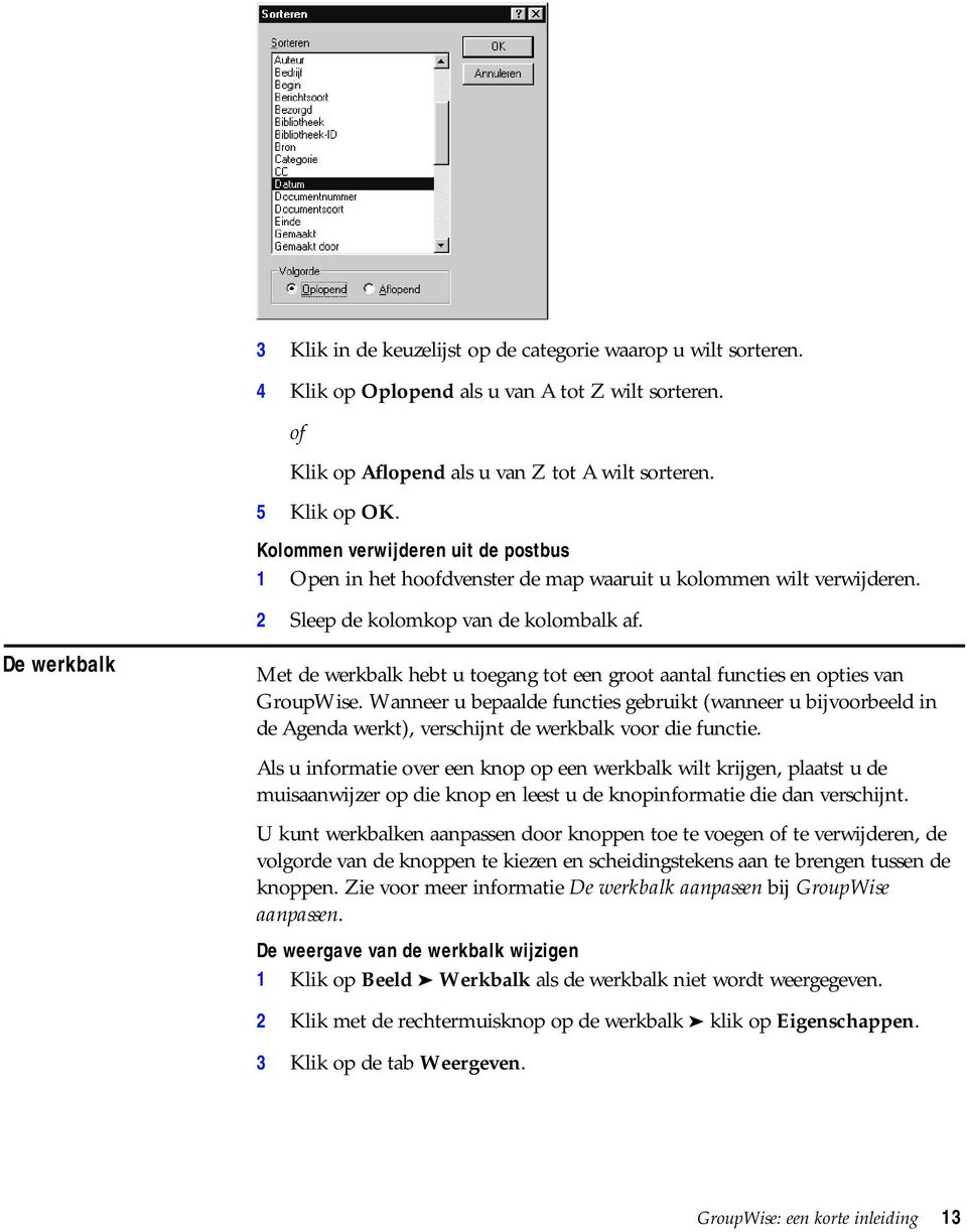 De werkbalk Met de werkbalk hebt u toegang tot een groot aantal functies en opties van GroupWise.