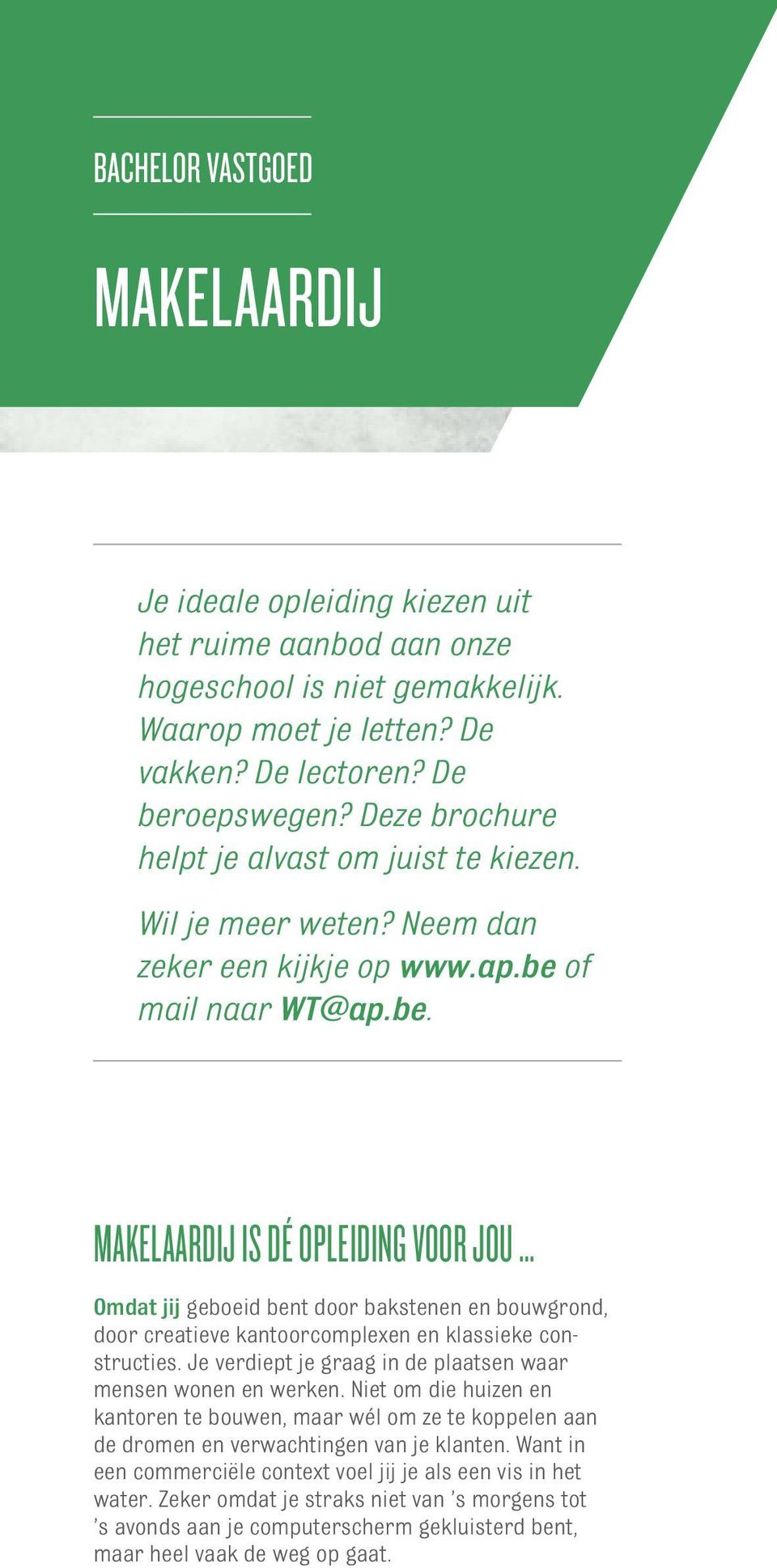 .. Omdat jij geboeid bent door bakstenen en bouwgrond, door creatieve kantoorcomplexen en klassieke constructies. Je verdiept je graag in de plaatsen waar mensen wonen en werken.