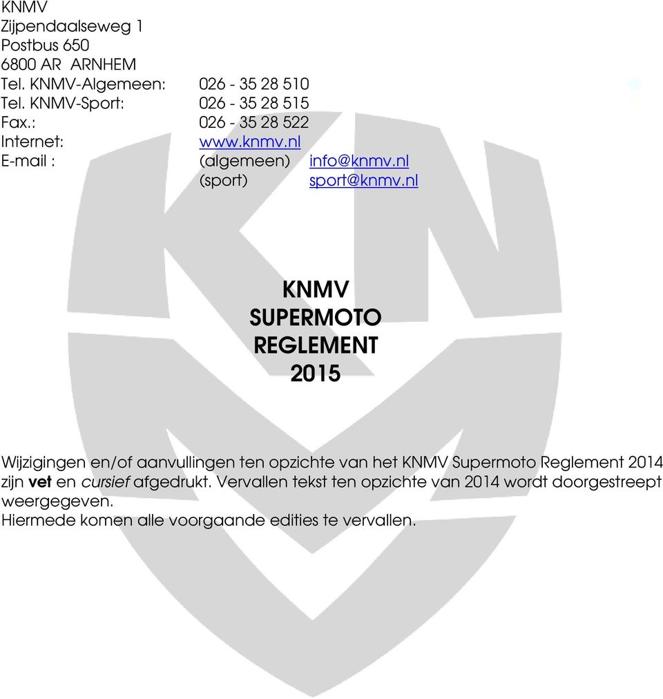 nl KNMV SUPERMOTO REGLEMENT 2015 Wijzigingen en/of aanvullingen ten opzichte van het KNMV Supermoto Reglement 2014 zijn