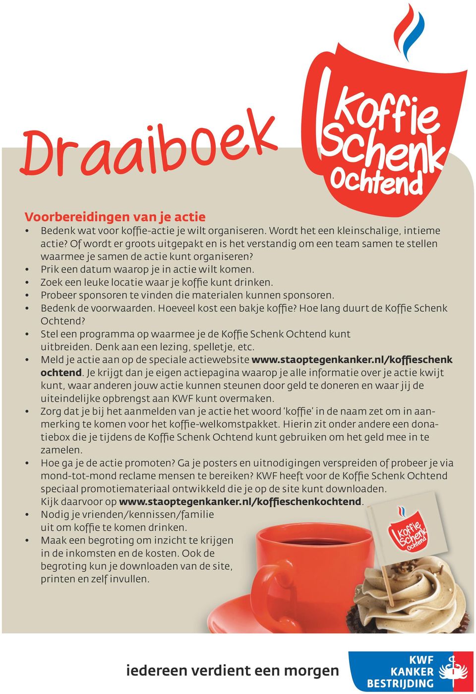 Zoek een leuke locatie waar je koffie kunt drinken. Probeer sponsoren te vinden die materialen kunnen sponsoren. Bedenk de voorwaarden. Hoeveel kost een bakje koffie?