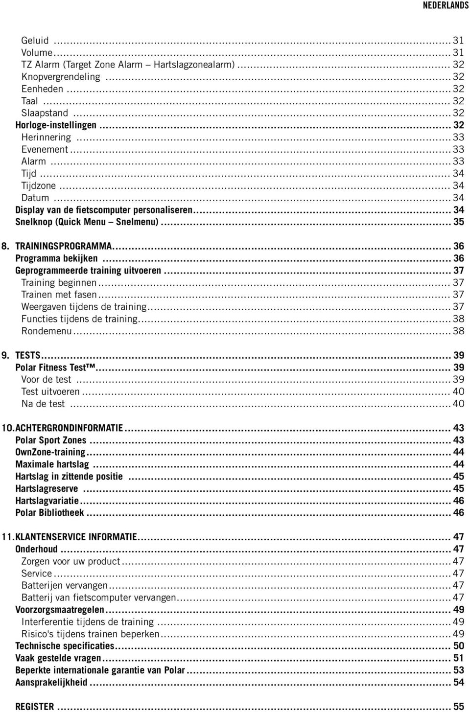 .. 36 Geprogrammeerde training uitvoeren... 37 Training beginnen... 37 Trainen met fasen... 37 Weergaven tijdens de training... 37 Functies tijdens de training... 38 Rondemenu... 38 9. TESTS.