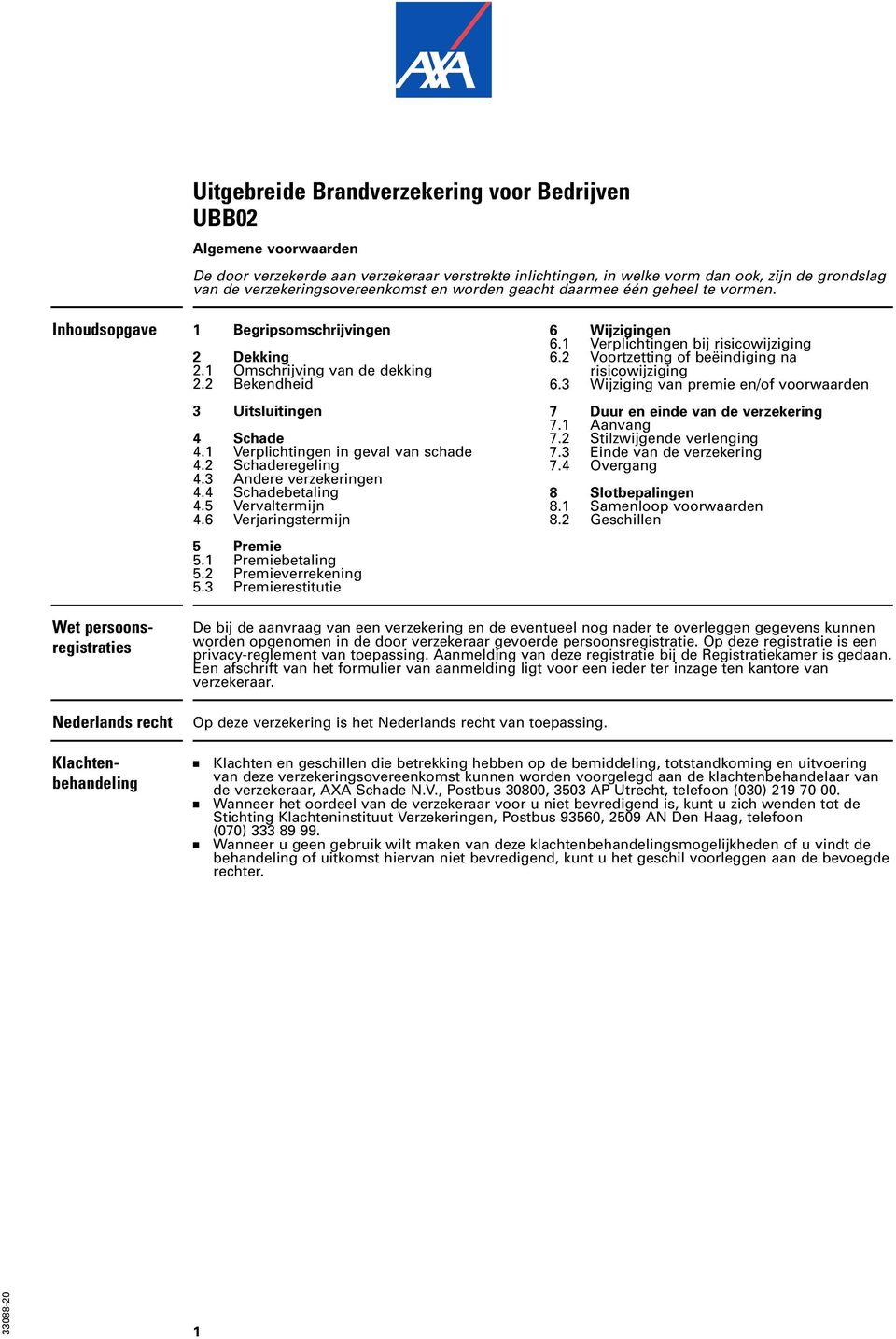 1 Verplichtingen in geval van schade 4.2 Schaderegeling 4.3 Andere verzekeringen 4.4 Schadebetaling 4.5 Vervaltermijn 4.6 Verjaringstermijn 5 Premie 5.1 Premiebetaling 5.2 Premieverrekening 5.