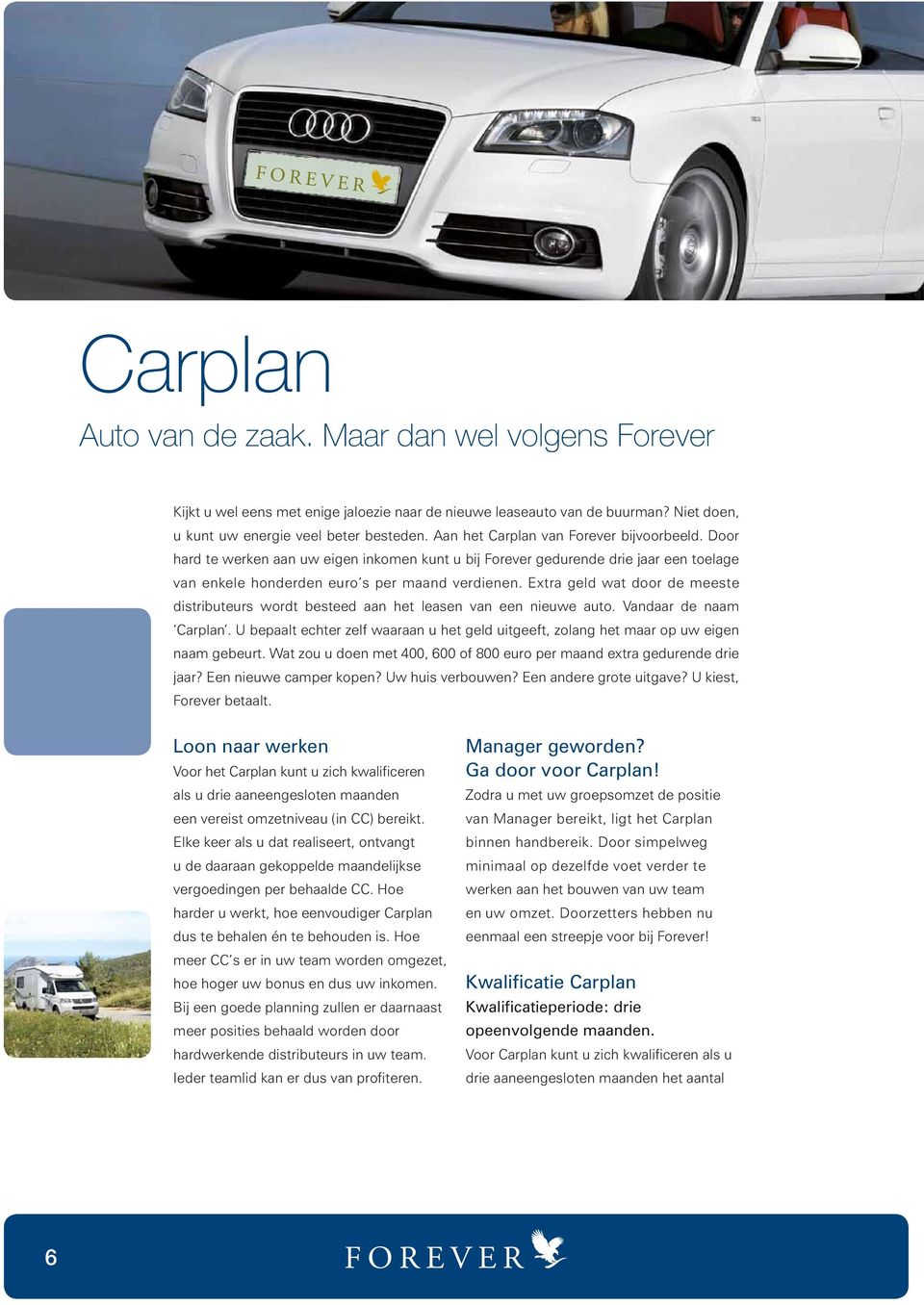 Extra geld wat door de meeste distributeurs wordt besteed aan het leasen van een nieuwe auto. Vandaar de naam Carplan.