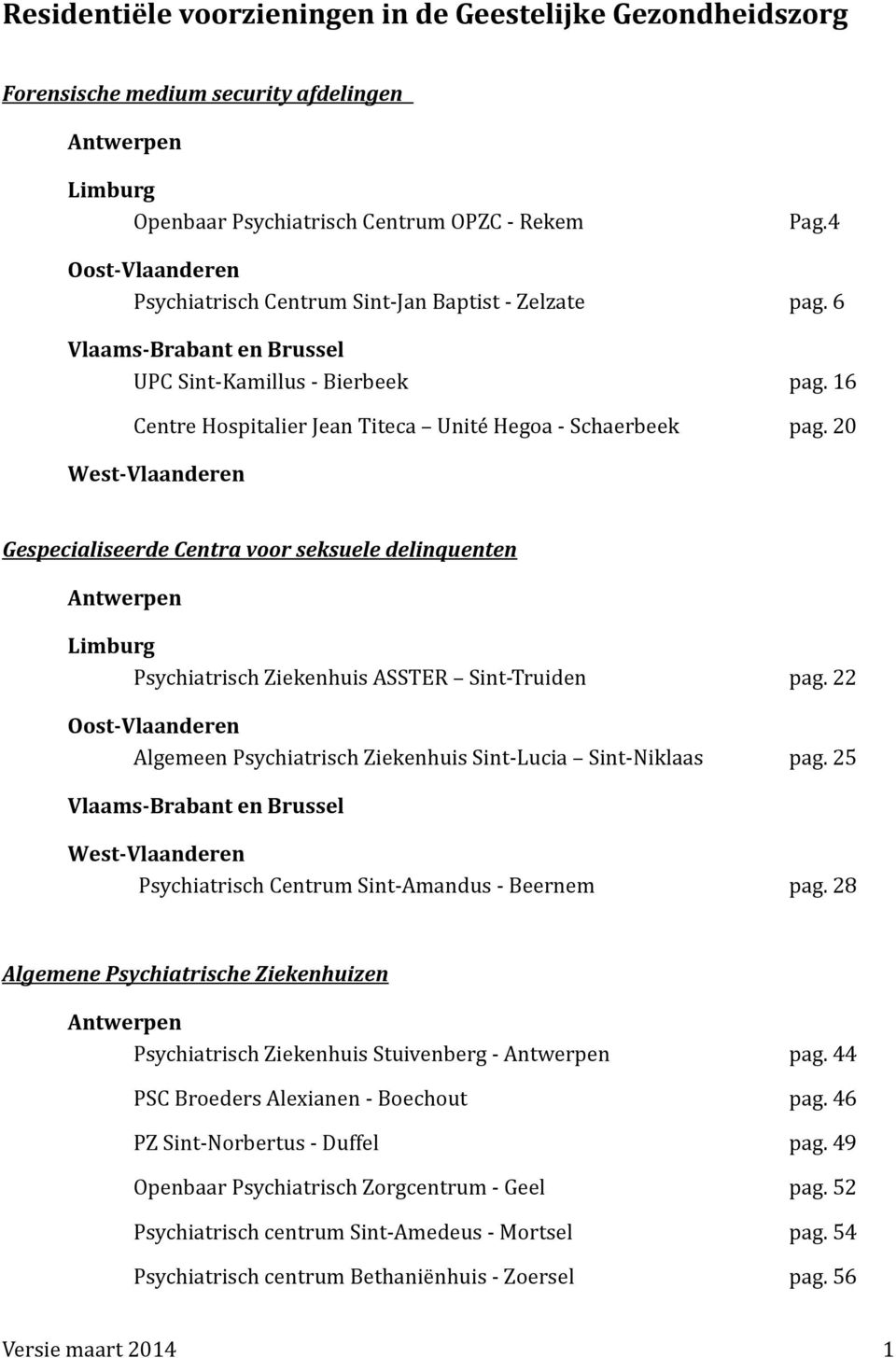 20 West-Vlaanderen Gespecialiseerde Centra voor seksuele delinquenten Antwerpen Limburg Psychiatrisch Ziekenhuis ASSTER Sint-Truiden pag.