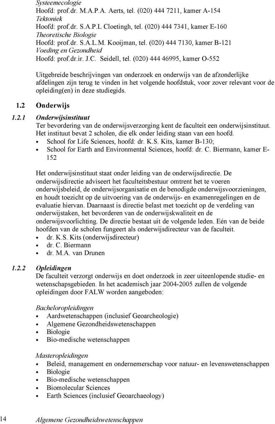 (020) 444 46995, kamer O-552 Uitgebreide beschrijvingen van onderzoek en onderwijs van de afzonderlijke afdelingen zijn terug te vinden in het volgende hoofdstuk, voor zover relevant voor de