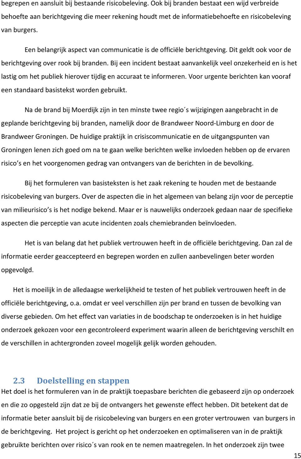 Een belangrijk aspect van communicatie is de officiële berichtgeving. Dit geldt ook voor de berichtgeving over rook bij branden.