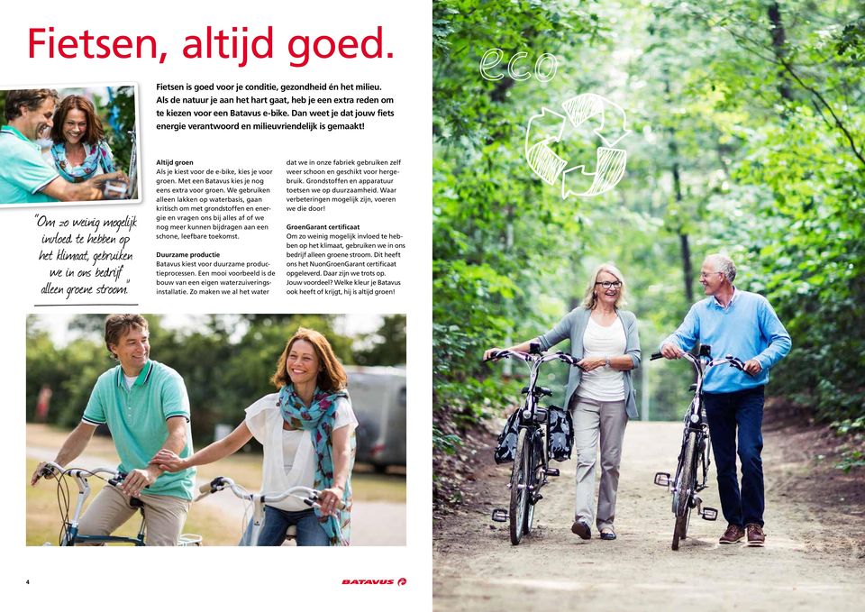 Altijd groen Als je kiest voor de e-bike, kies je voor groen. Met een Batavus kies je nog eens etra voor groen.