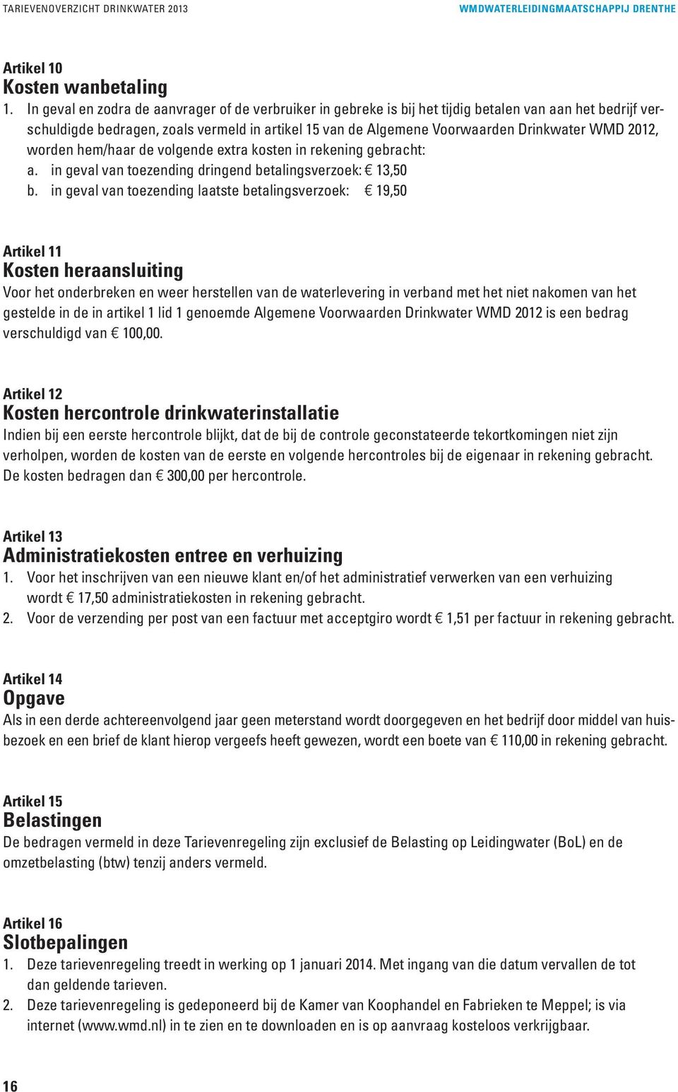 2012, worden hem/haar de volgende extra kosten in rekening gebracht: a. in geval van toezending dringend betalingsverzoek: 13,50 b.