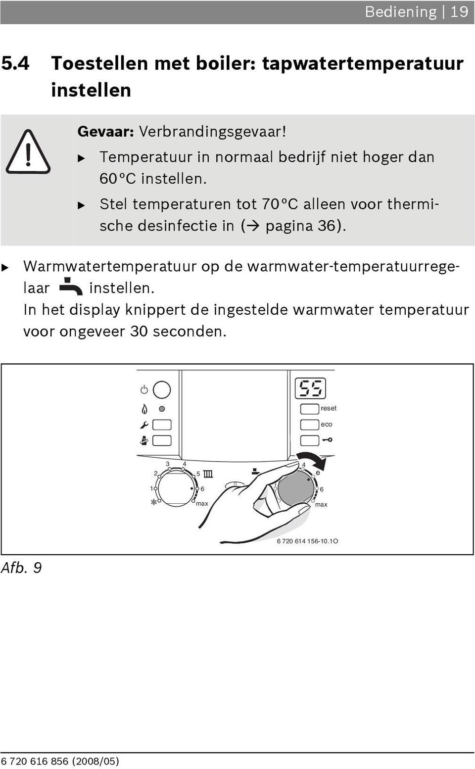 B Stel temperaturen tot 70 C alleen voor thermische desinfectie in ( pagina 3).