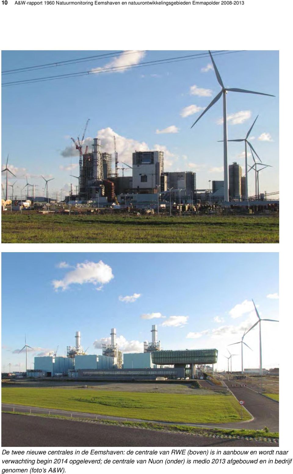 RWE (boven) is in aanbouw en wordt naar verwachting begin 2014 opgeleverd; de
