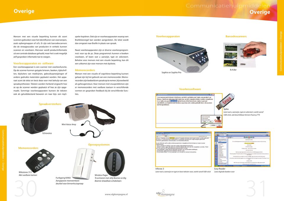 Er zijn ook barcodescanners dan omgezet naar Braille in plaats van spraak. Barcodescanners Voorleesapparaten die de streepjescodes van producten in winkels kunnen scannen en voorlezen.