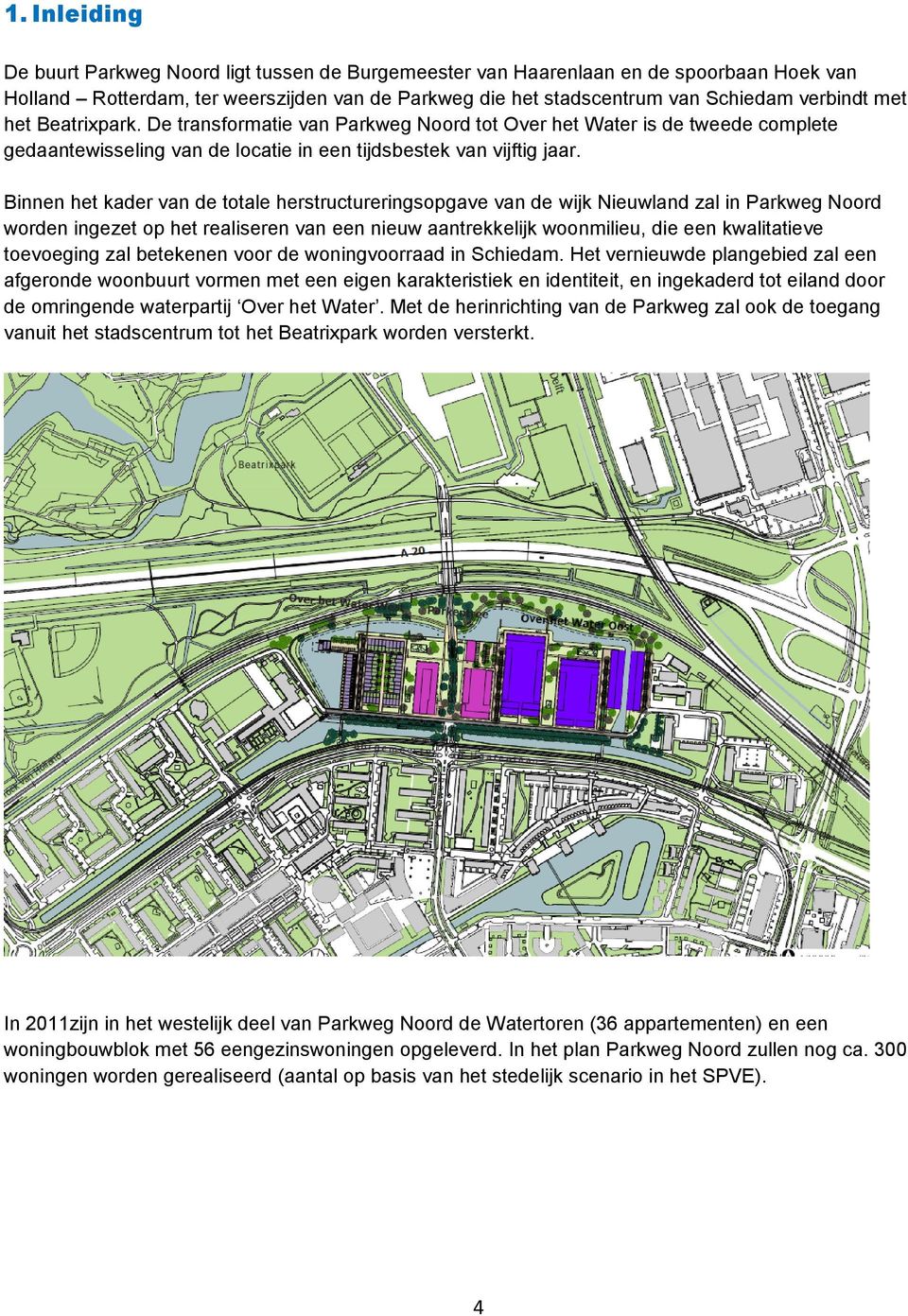 Binnen het kader van de totale herstructureringsopgave van de wijk Nieuwland zal in Parkweg Noord worden ingezet op het realiseren van een nieuw aantrekkelijk woonmilieu, die een kwalitatieve