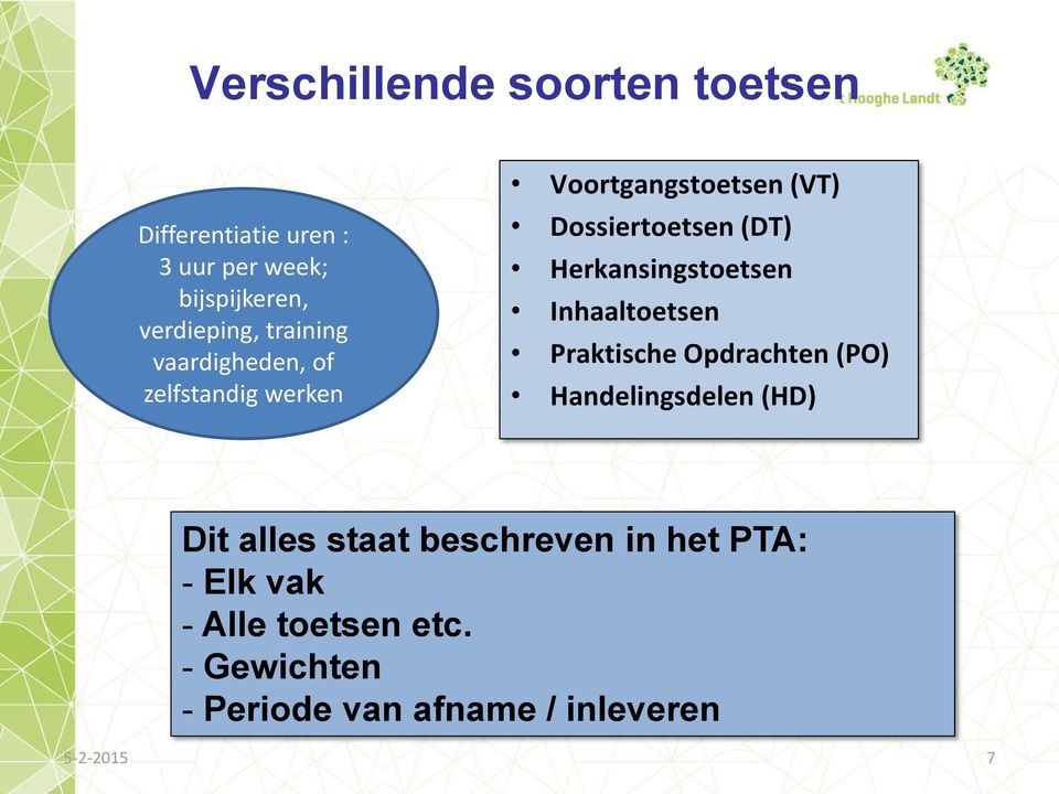 Herkansingstoetsen Inhaaltoetsen Praktische Opdrachten (PO) Handelingsdelen (HD) Dit alles staat