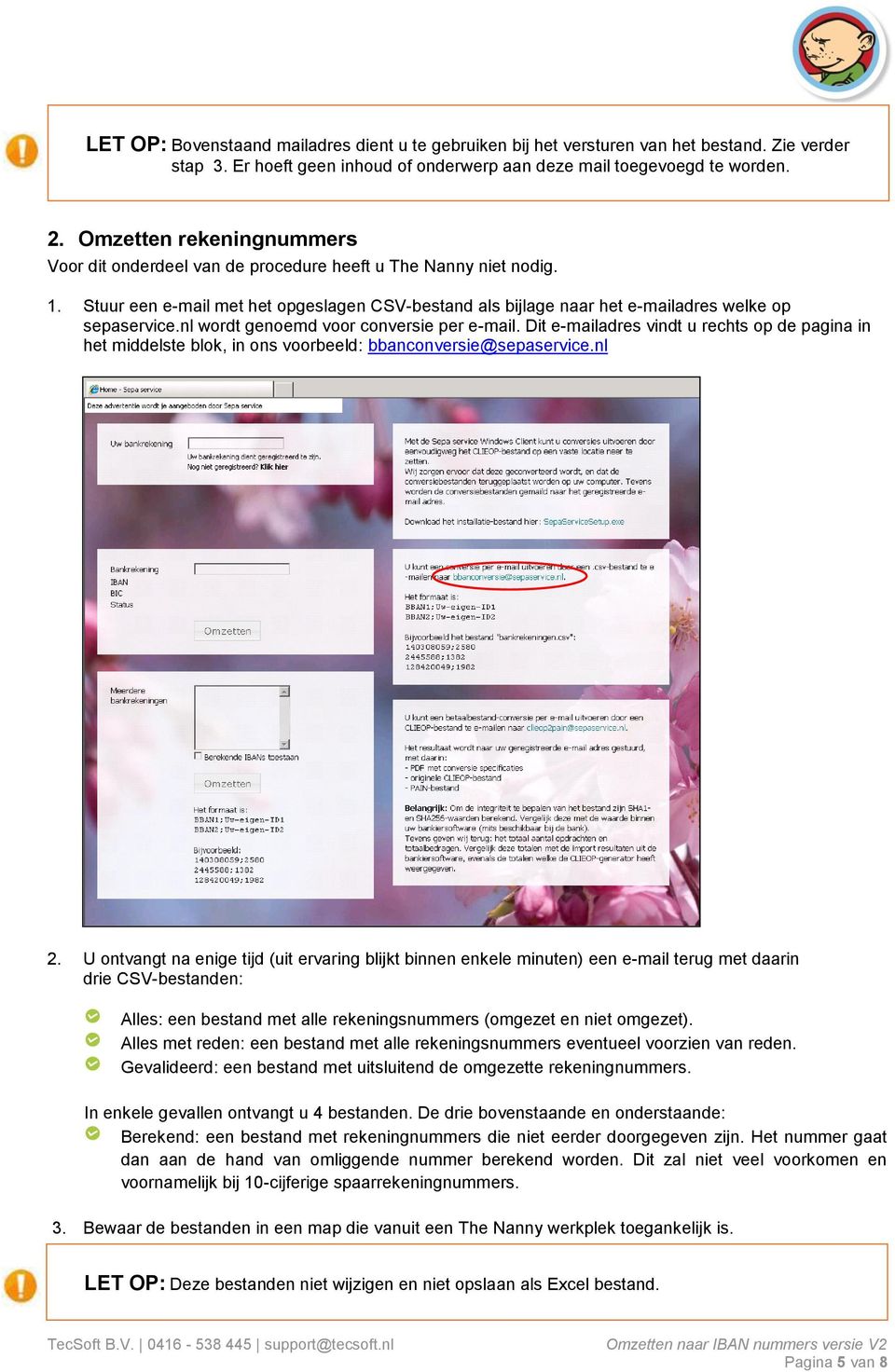 nl wordt genoemd voor conversie per e-mail. Dit e-mailadres vindt u rechts op de pagina in het middelste blok, in ons voorbeeld: bbanconversie@sepaservice.nl 2.