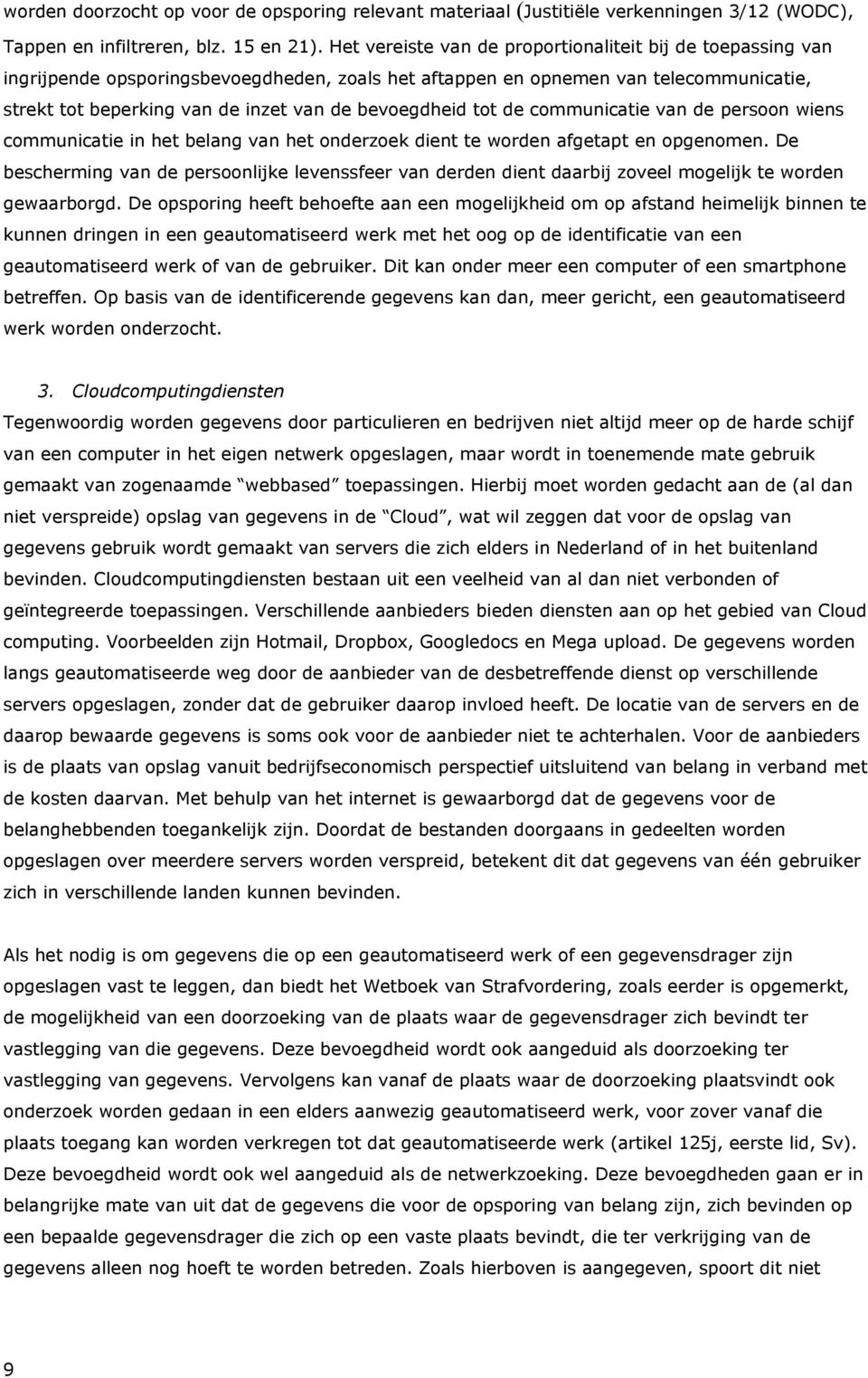 bevoegdheid tot de communicatie van de persoon wiens communicatie in het belang van het onderzoek dient te worden afgetapt en opgenomen.