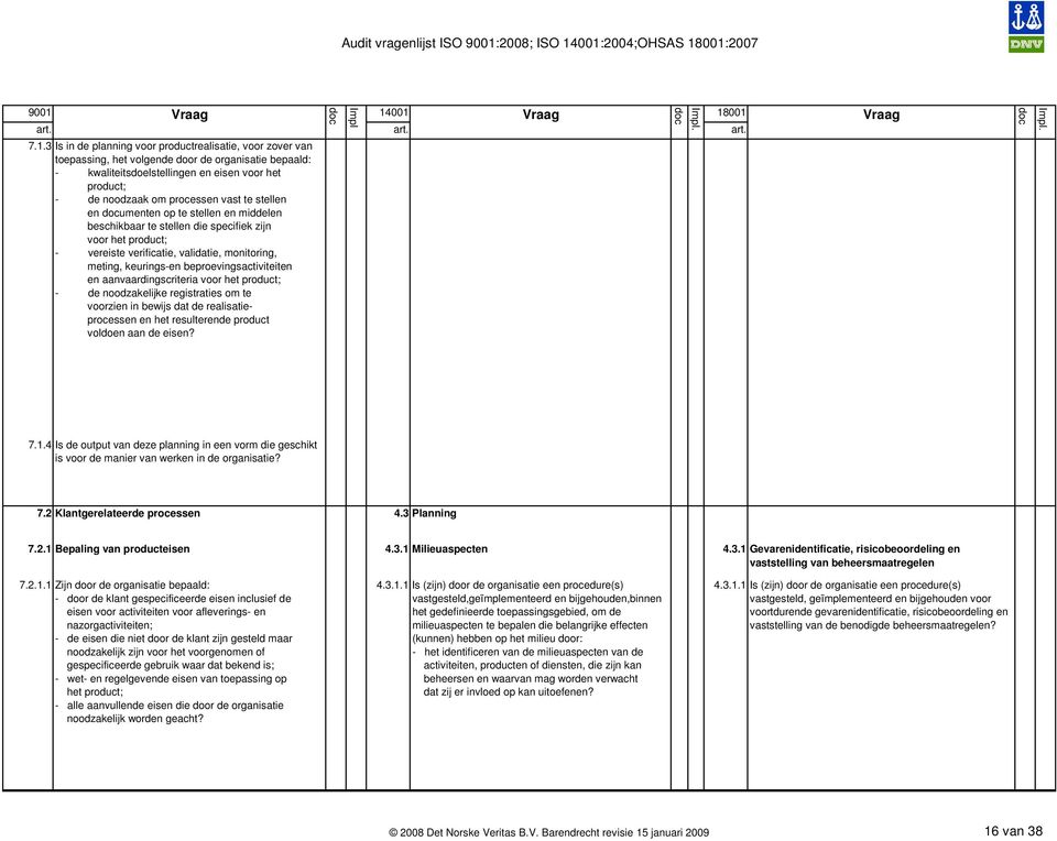 keurings-en beproevingsactiviteiten en aanvaardingscriteria voor het product; - de noodzakelijke registraties om te voorzien in bewijs dat de realisatieprocessen en het resulterende product voldoen