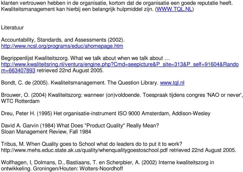 kwaliteitsring.nl/ventura/engine.php?cmd=seepicture&p_site=313&p_self=91604&rando m=663407893 retrieved 22nd August 2005. Bondt, C. de (2005). Kwaliteitsmanagement. The Question Library. www.tql.