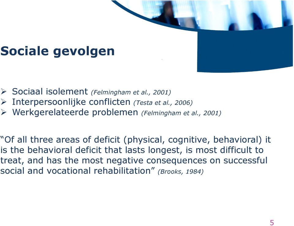 , 2001) Of all three areas of deficit (physical, cognitive, behavioral) it is the behavioral deficit
