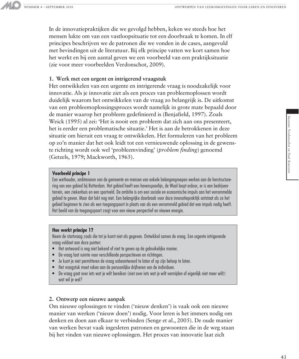 Bij elk principe vatten we kort samen hoe het werkt en bij een aantal geven we een voorbeeld van een praktijksituatie (zie voor meer voorbeelden Verdonschot, 2009). 1.