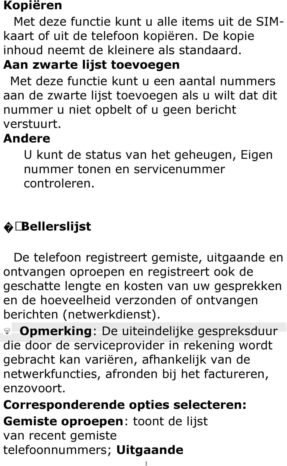 Andere U kunt de status van het geheugen, Eigen nummer tonen en servicenummer controleren.