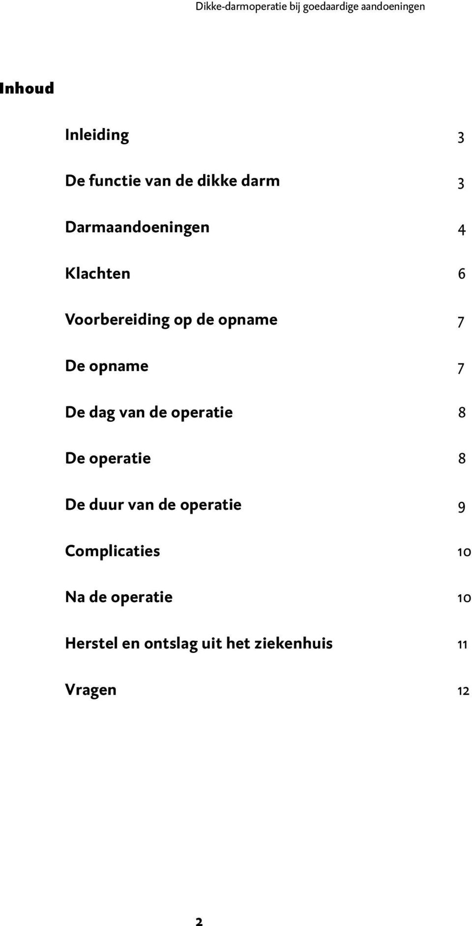 De opname 7 De dag van de operatie 8 De operatie 8 De duur van de operatie 9