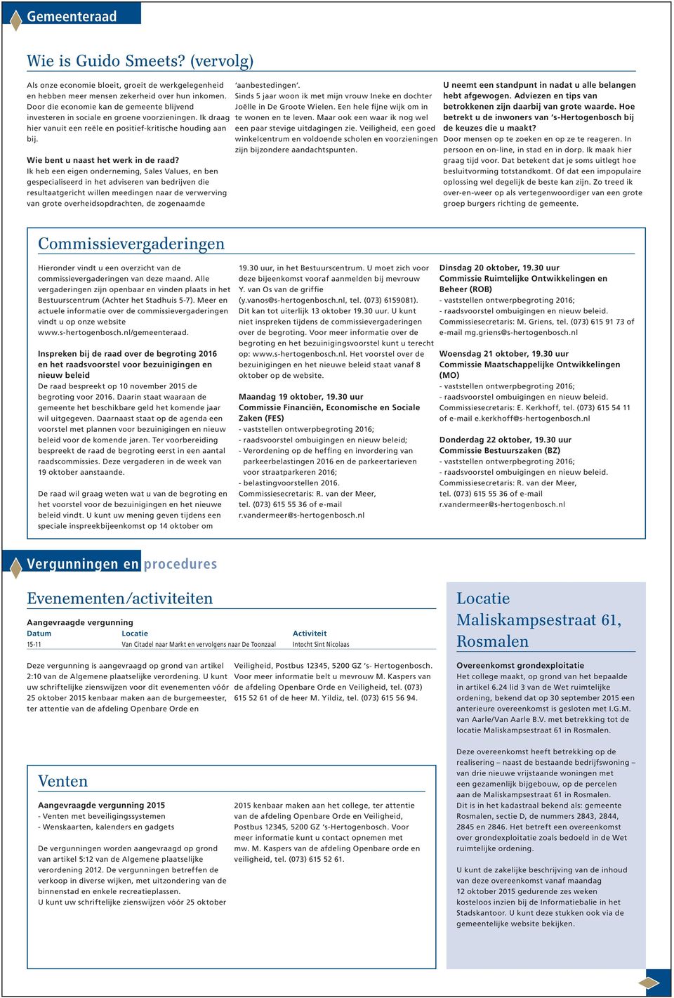 Ik heb een eigen onderneming, Sales Values, en ben gespecialiseerd in het adviseren van bedrijven die resultaatgericht willen meedingen naar de verwerving van grote overheidsopdrachten, de zogenaamde