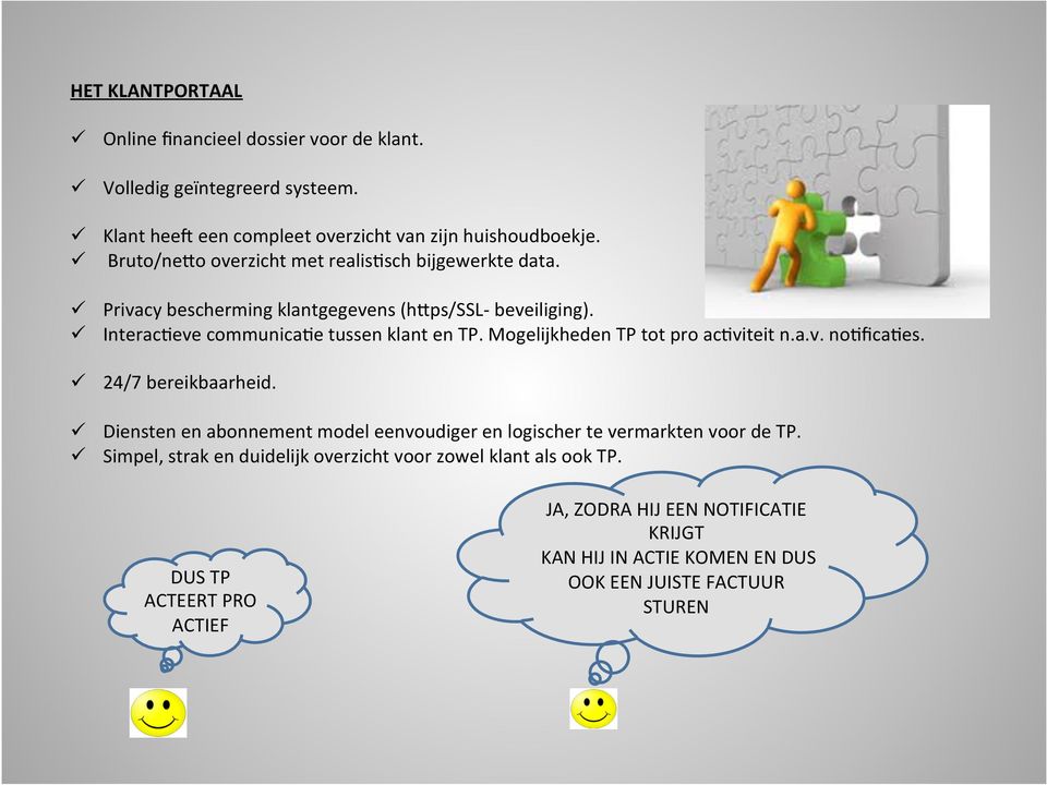 Mogelijkheden TP tot pro aclviteit n.a.v. nolficales. ü 24/7 bereikbaarheid. ü Diensten en abonnement model eenvoudiger en logischer te vermarkten voor de TP.