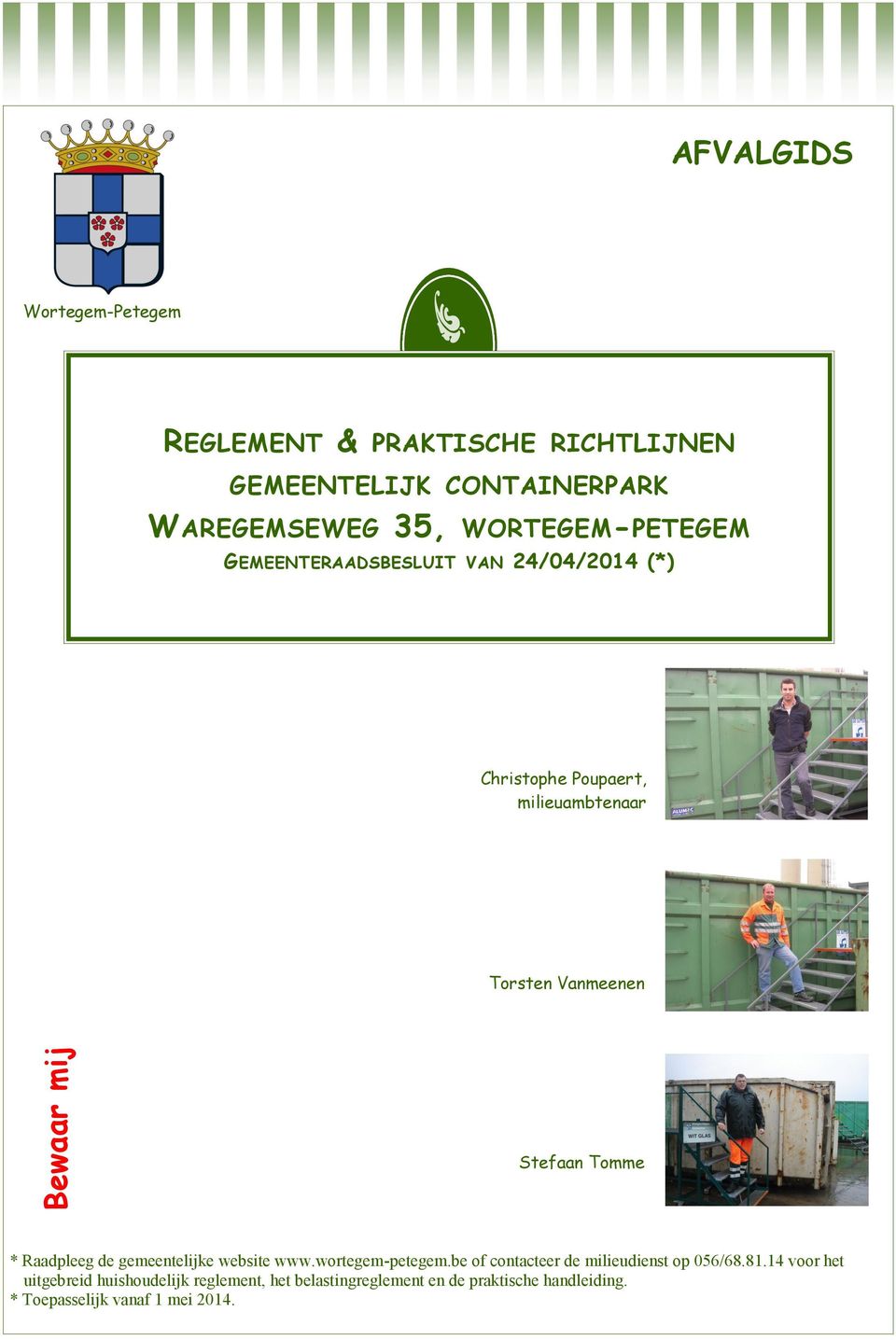Tomme * Raadpleeg de gemeentelijke website www.wortegem-petegem.be of contacteer de milieudienst op 056/68.81.
