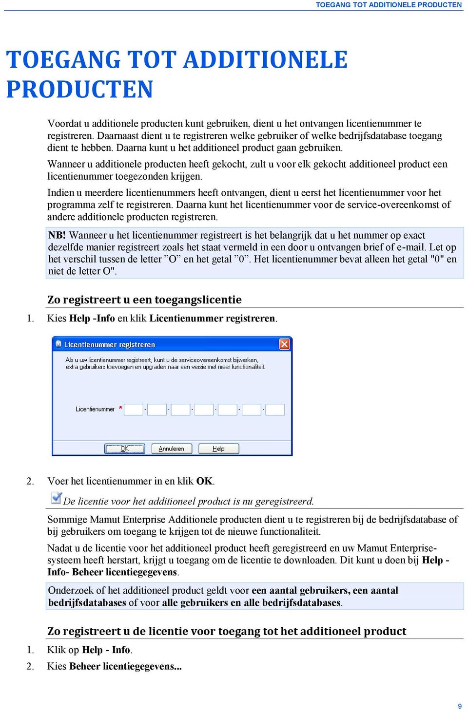 Wanneer u additionele producten heeft gekocht, zult u voor elk gekocht additioneel product een licentienummer toegezonden krijgen.