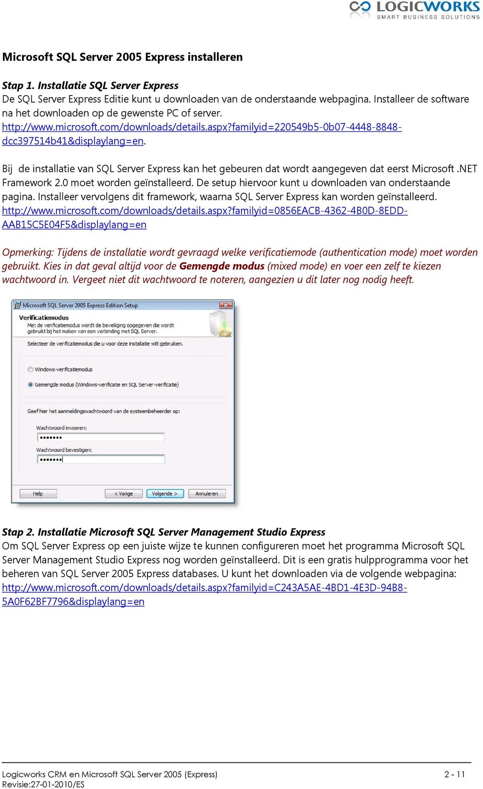 Bij de installatie van SQL Server Express kan het gebeuren dat wordt aangegeven dat eerst Microsoft.NET Framework 2.0 moet worden geïnstalleerd.