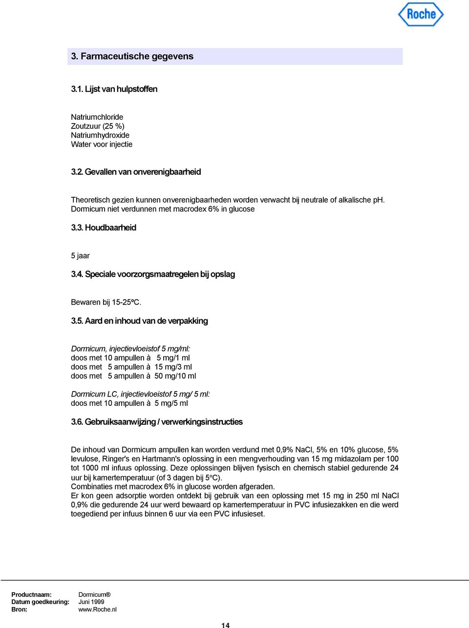 Dormicum niet verdunnen met macrodex 6% in glucose 3.3. Houdbaarheid 5 