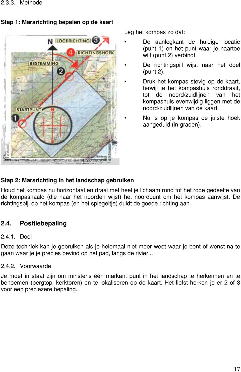 Nu is op je kompas de juiste hoek aangeduid (in graden).