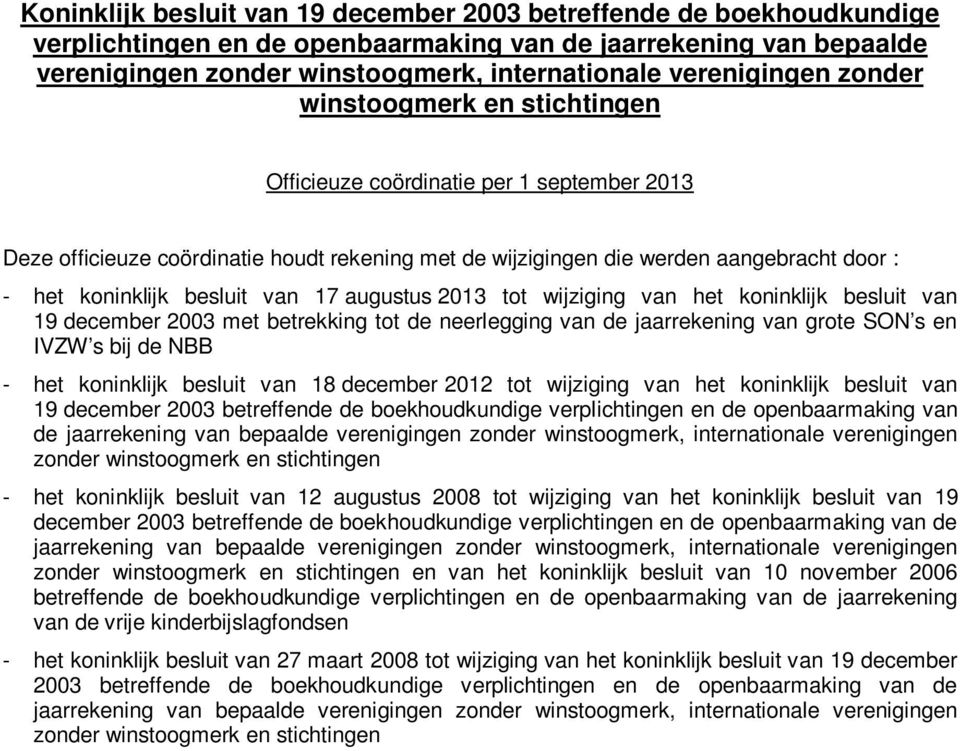 koninklijk besluit van 17 augustus 2013 tot wijziging van het koninklijk besluit van 19 december 2003 met betrekking tot de neerlegging van de jaarrekening van grote SON s en IVZW s bij de NBB - het