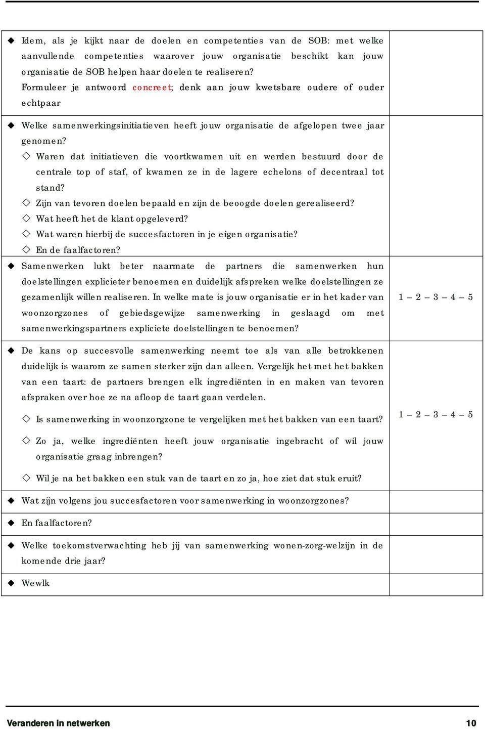 Waren dat initiatieven die voortkwamen uit en werden bestuurd door de centrale top of staf, of kwamen ze in de lagere echelons of decentraal tot stand?