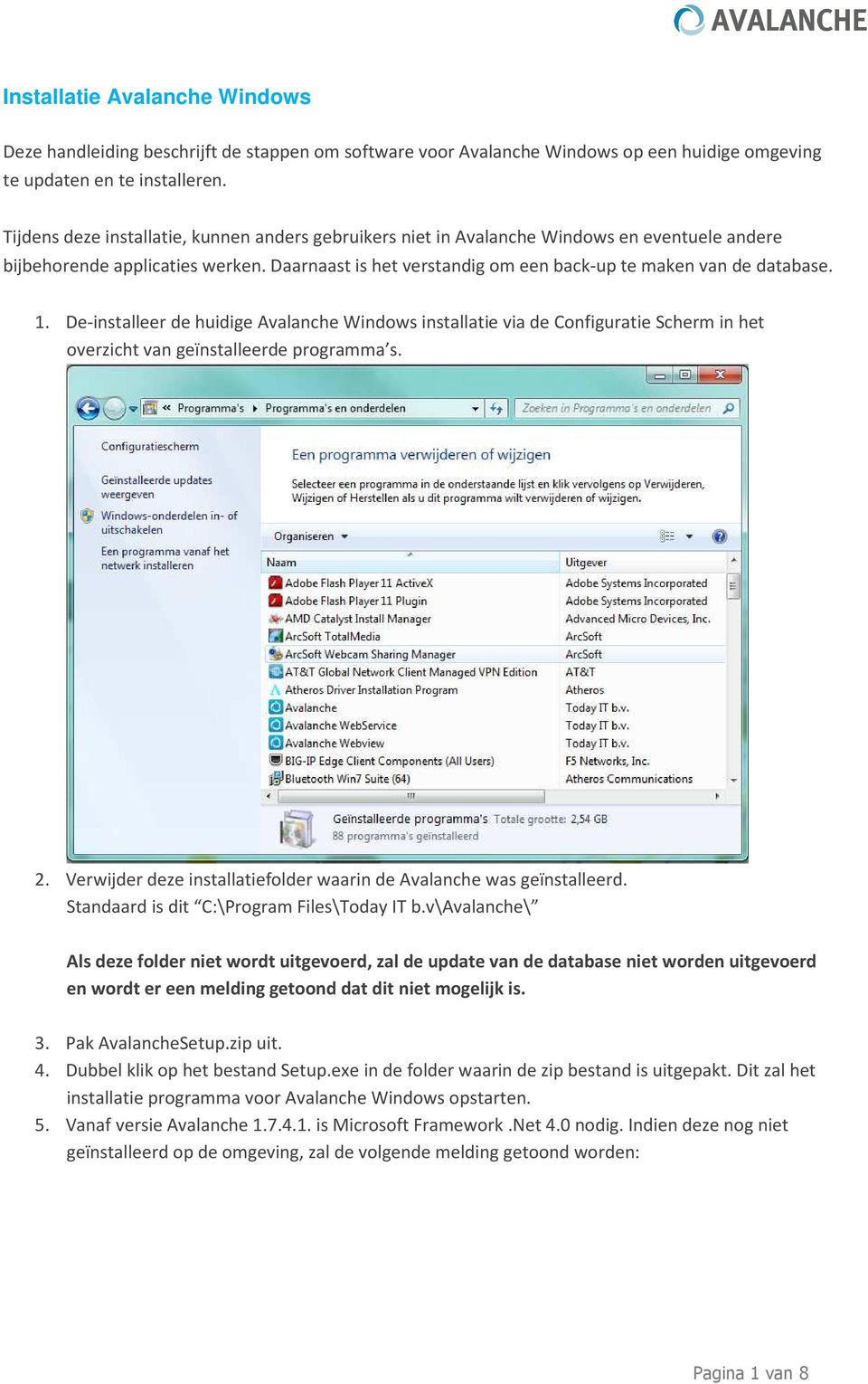 1. De-installeer de huidige Avalanche Windows installatie via de Configuratie Scherm in het overzicht van geïnstalleerde programma s. 2.