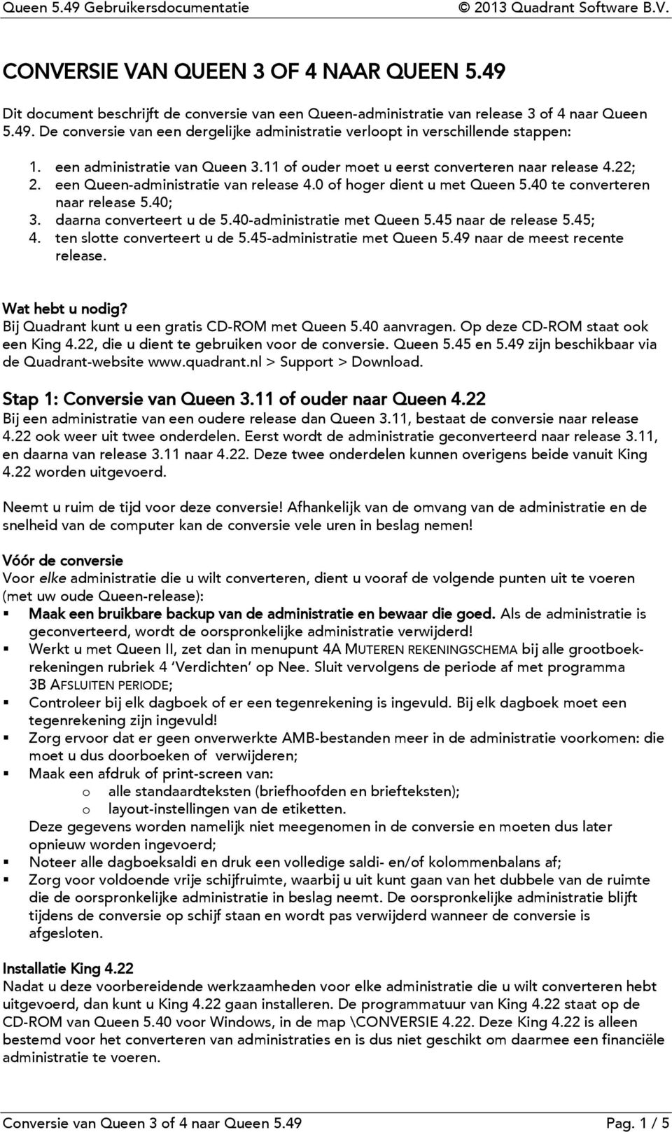 daarna cnverteert u de 5.40-administratie met Queen 5.45 naar de release 5.45; 4. ten sltte cnverteert u de 5.45-administratie met Queen 5.49 naar de meest recente release. Wat hebt u ndig?