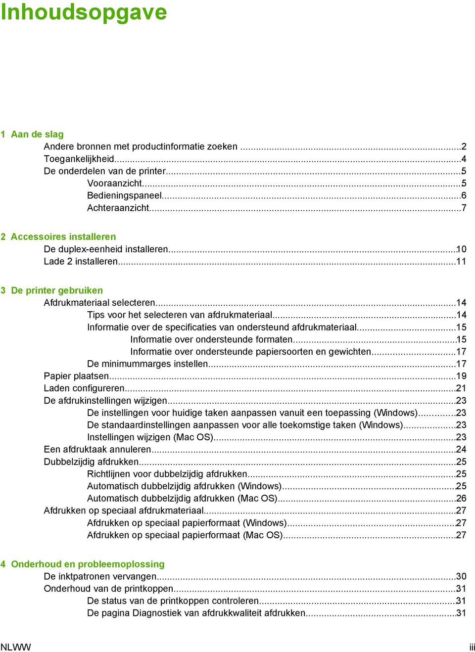 ..14 Informatie over de specificaties van ondersteund afdrukmateriaal...15 Informatie over ondersteunde formaten...15 Informatie over ondersteunde papiersoorten en gewichten.