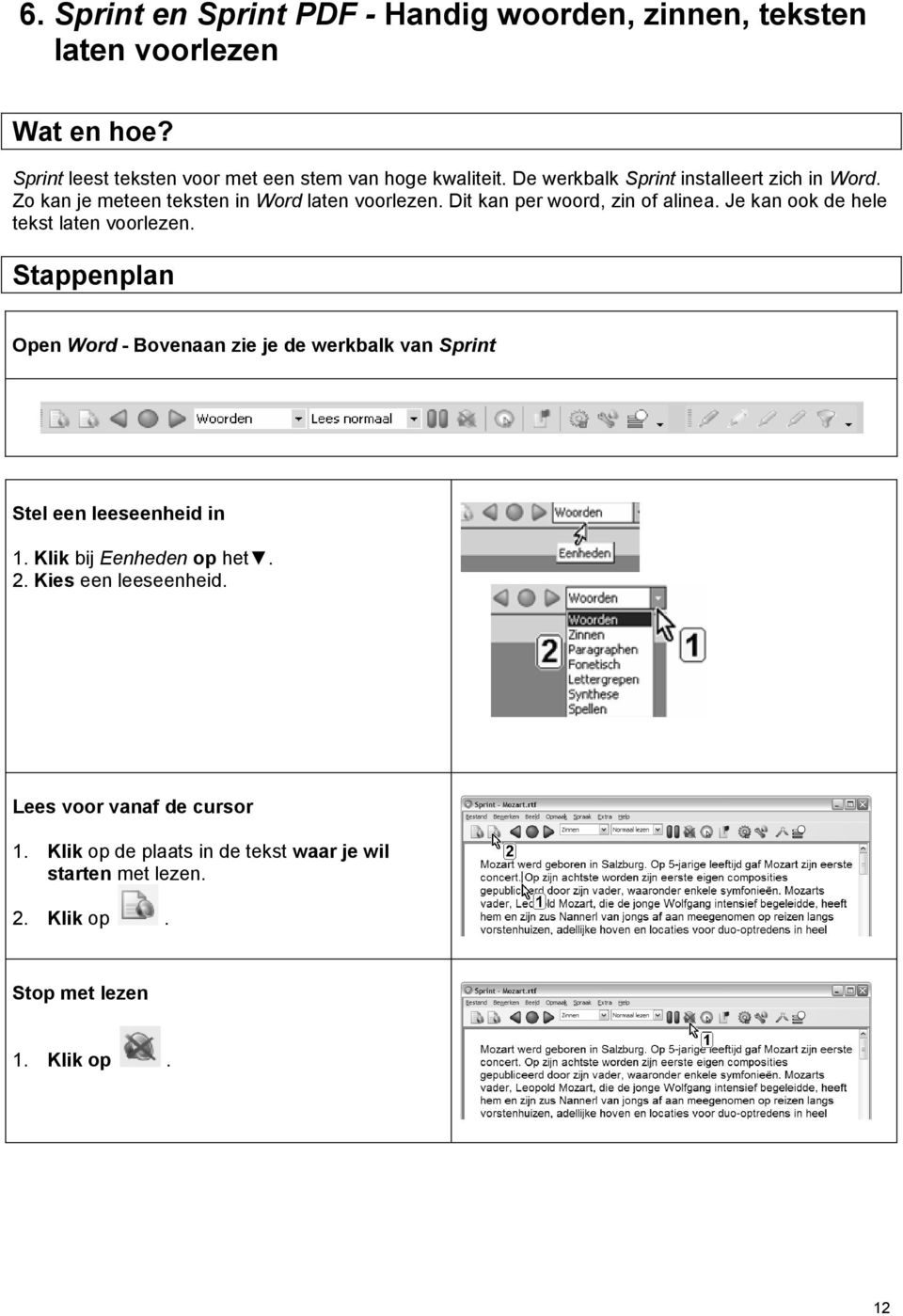 Je kan ook de hele tekst laten voorlezen. Stappenplan Open Word - Bovenaan zie je de werkbalk van Sprint Stel een leeseenheid in 1.