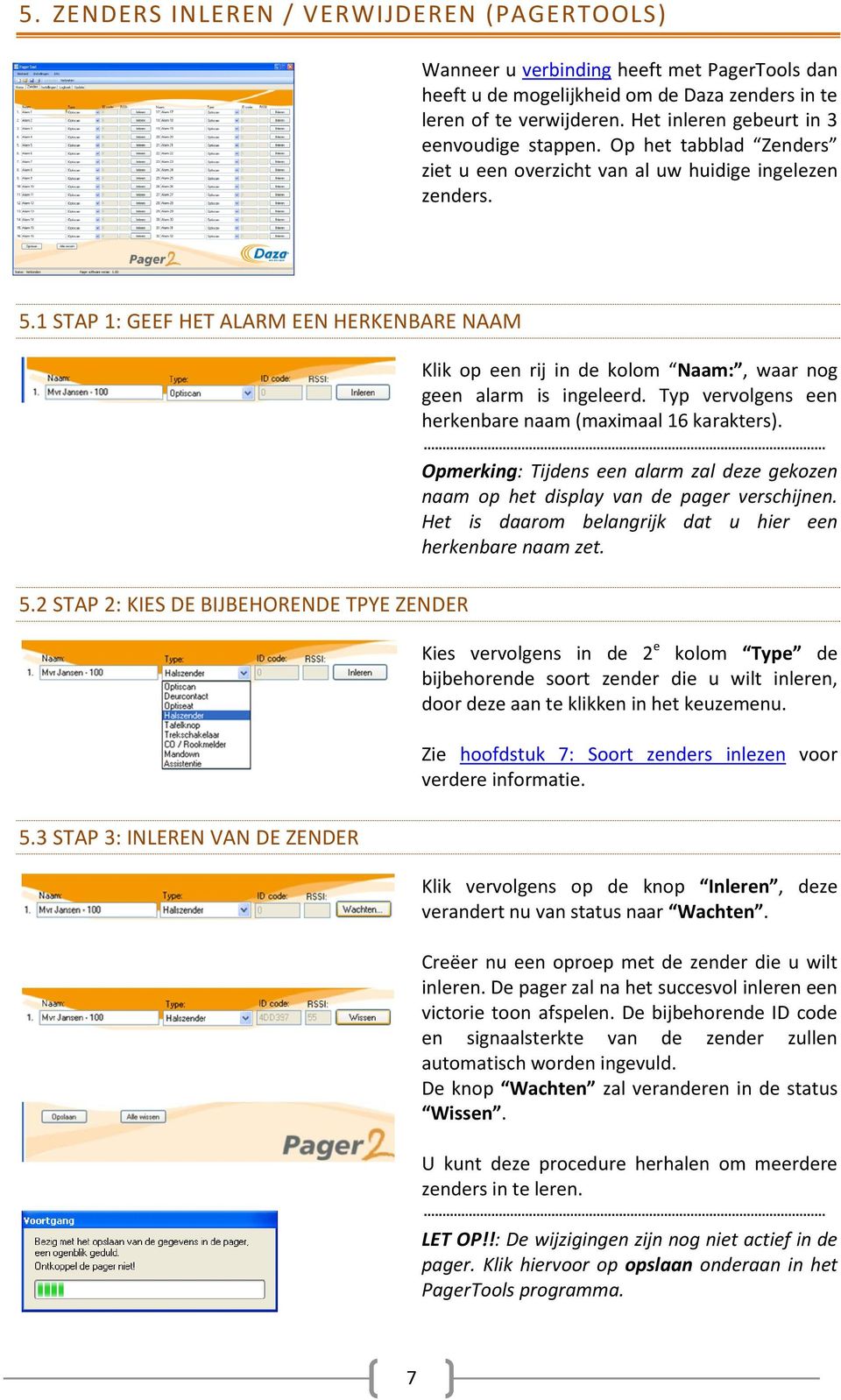 2 STAP 2: KIES DE BIJBEHORENDE TPYE ZENDER 5.3 STAP 3: INLEREN VAN DE ZENDER Klik op een rij in de kolom Naam:, waar nog geen alarm is ingeleerd.