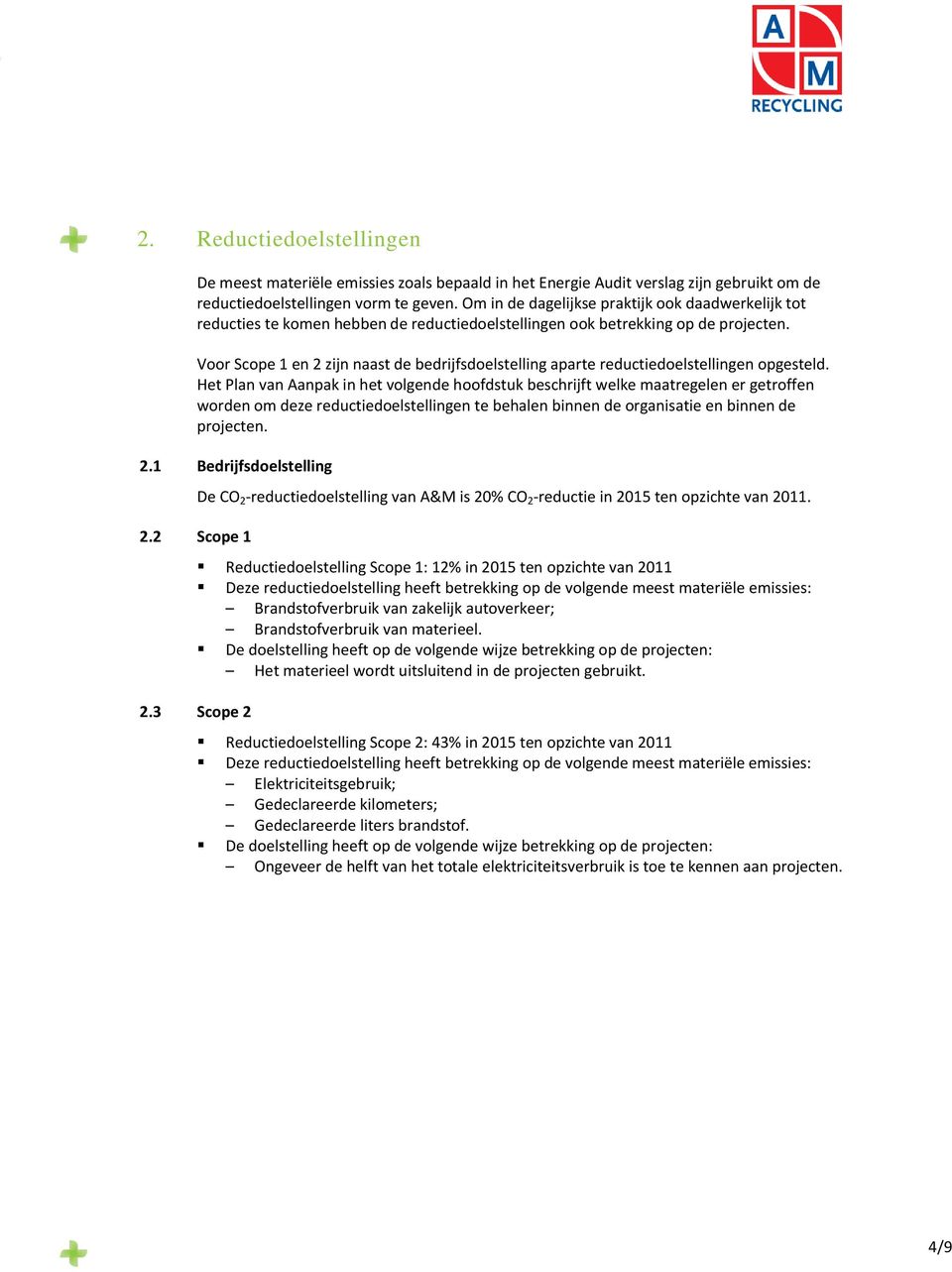 Voor Scope 1 en 2 zijn naast de bedrijfsdoelstelling aparte reductiedoelstellingen opgesteld.