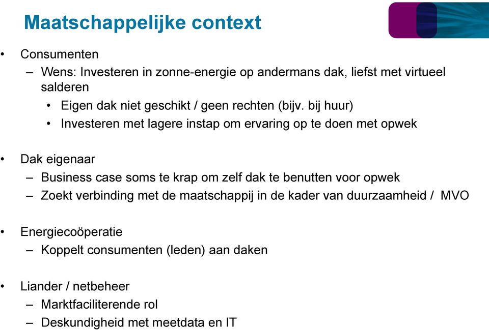 bij huur) Investeren met lagere instap om ervaring op te doen met opwek Dak eigenaar Business case soms te krap om zelf dak te