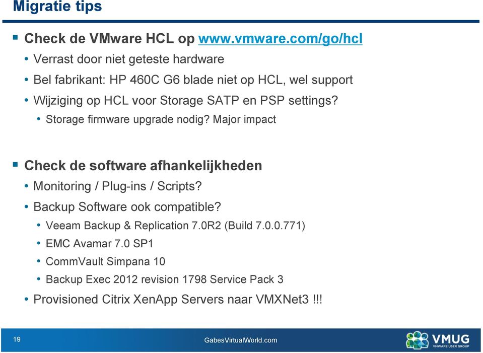 en PSP settings? Storage firmware upgrade nodig? Major impact Check de software afhankelijkheden Monitoring / Plug-ins / Scripts?