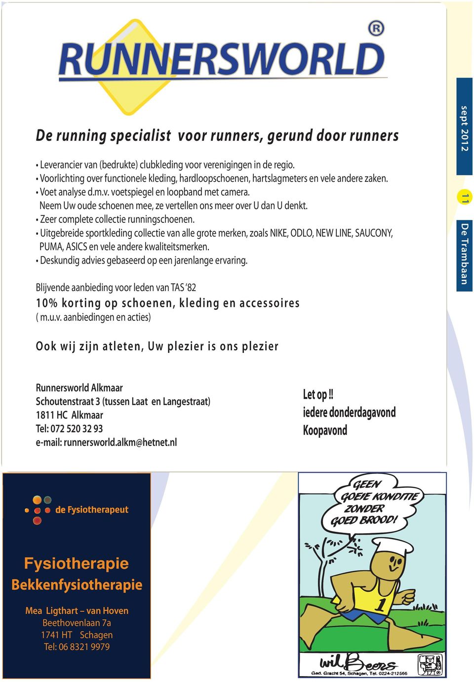 en Langestraat) 1811 HC Alkmaar Tel: 072 520 32 93 e-mail: runnersworld.alkm@hetnet.nl Let op!