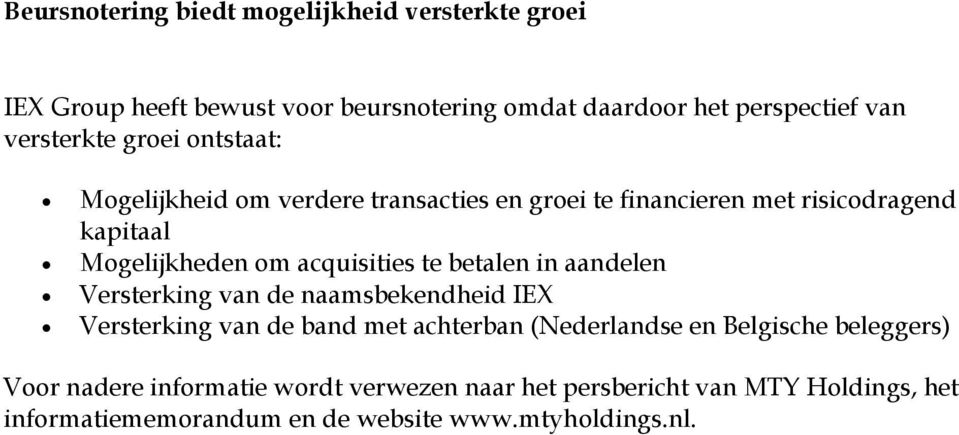 acquisities te betalen in aandelen Versterking van de naamsbekendheid IEX Versterking van de band met achterban (Nederlandse en