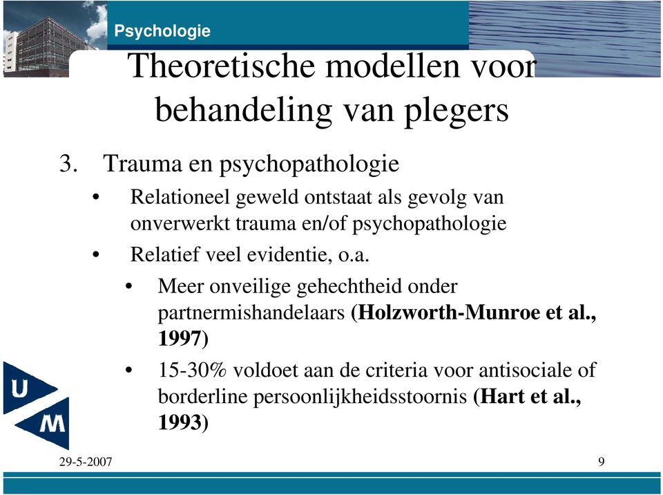 psychopathologie Relatief veel evidentie, o.a. Meer onveilige gehechtheid onder partnermishandelaars (Holzworth-Munroe et al.