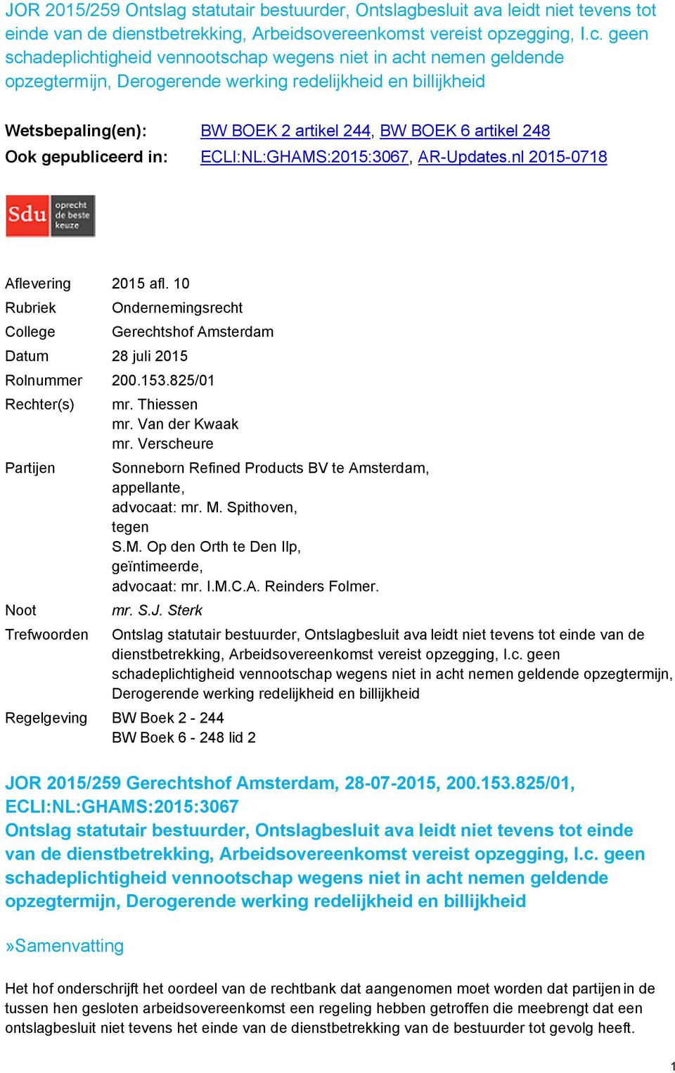 Ook gepubliceerd in: ECLI:NL:GHAMS:2015:3067, AR-Updates.nl 2015-0718 Aflevering 2015 afl. 10 Rubriek College Ondernemingsrecht Datum 28 juli 2015 Gerechtshof Amsterdam Rolnummer 200.153.