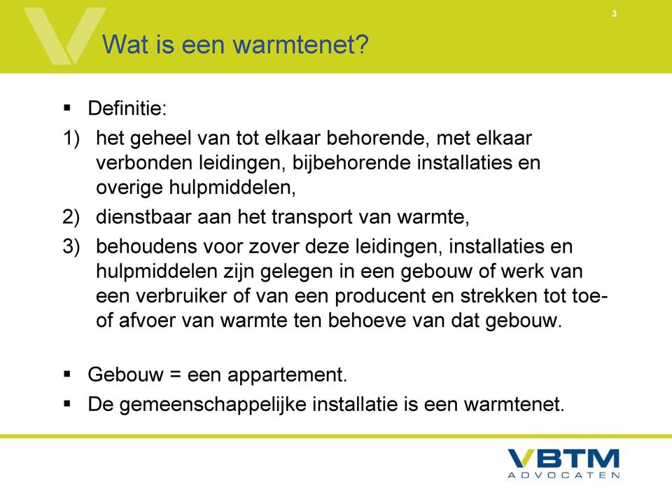 hulpmiddelen, 2) dienstbaar aan het transport van warmte, 3) behoudens voor zover deze leidingen, installaties en