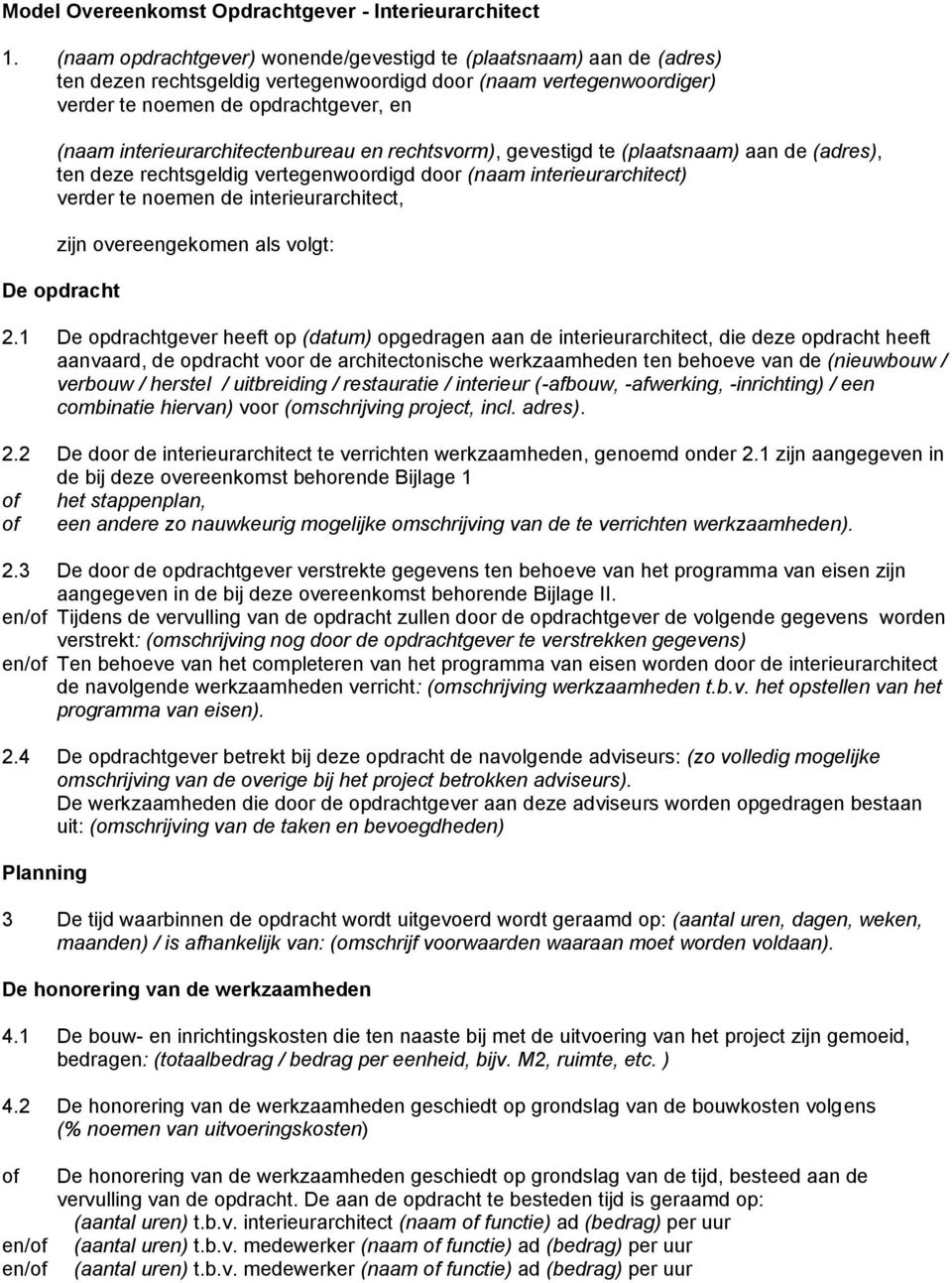 interieurarchitectenbureau en rechtsvorm), gevestigd te (plaatsnaam) aan de (adres), ten deze rechtsgeldig vertegenwoordigd door (naam interieurarchitect) verder te noemen de interieurarchitect, zijn